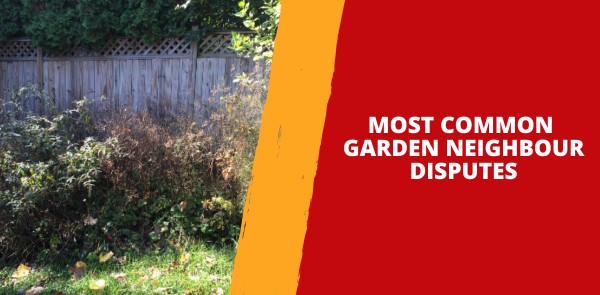 Most Common Garden Neighbour Disputes