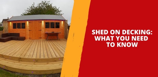Shed on Decking: What You Need to Know