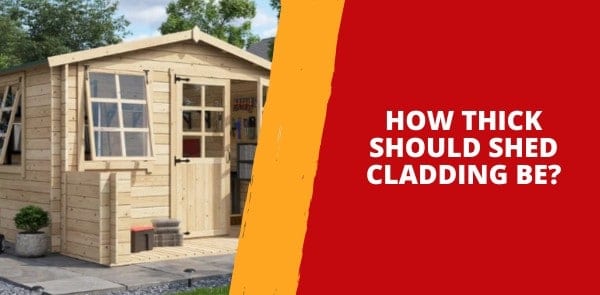 How Thick Should Shed Cladding Be?
