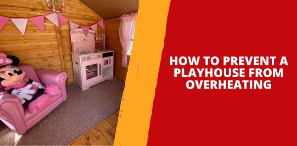 Outdoor Playhouse Too Hot? How to Prevent Overheating