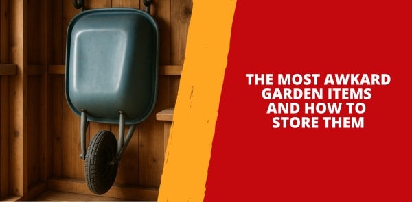 The Most Awkard Garden Items and How to Store Them