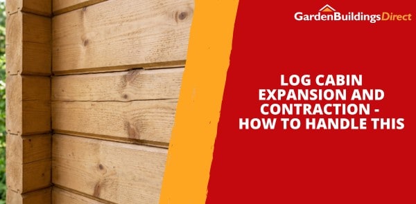 Log Cabin Expansion and Contraction - How to Handle This