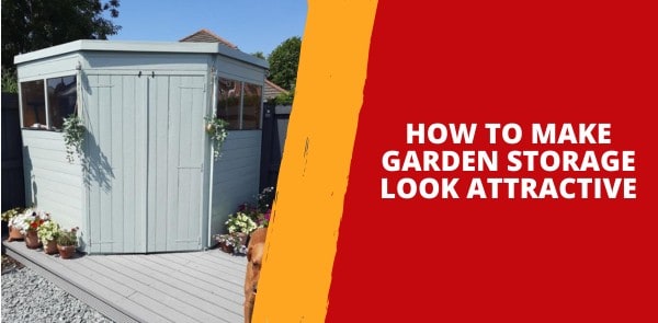 How to Make Garden Storage Look Attractive