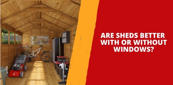 Are Sheds Better With or Without Windows?