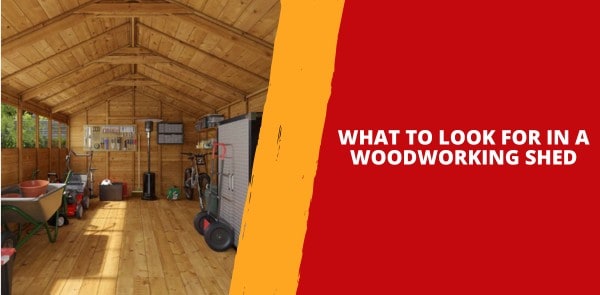 What to Look for in a Woodworking Shed