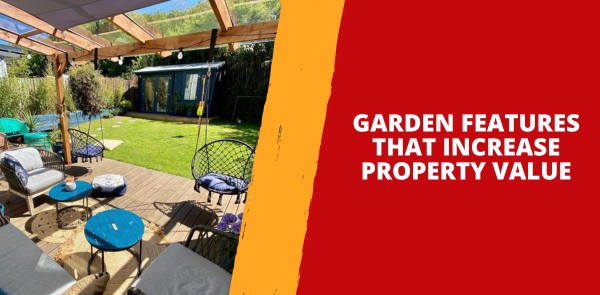 Garden Features that Increase Property Value