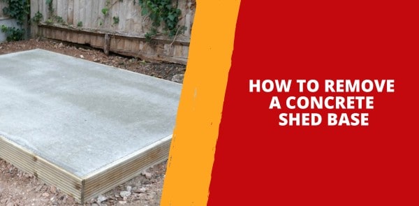 How to Remove a Concrete Shed Base