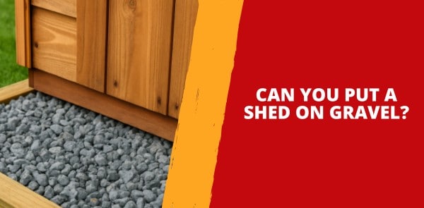 Can You Put a Shed on Gravel?