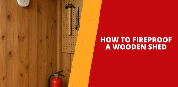 How to Fire Proof a Wooden Shed