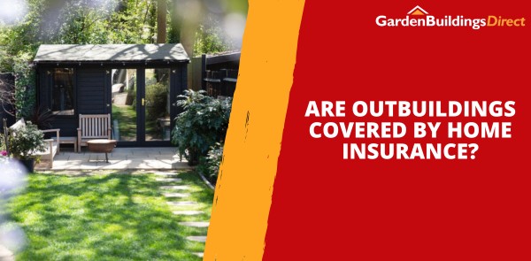 Are Outbuildings Covered by Home Insurance?