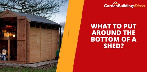 What to Put Around the Bottom of a Shed?