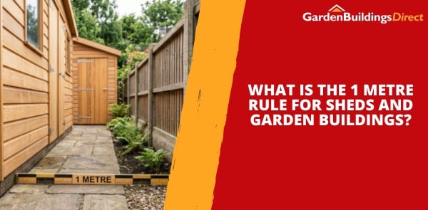 What Is the 1 Metre Rule for Sheds and Garden Buildings?