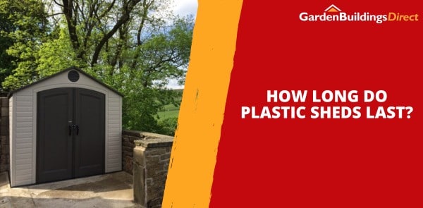 How Long Do Plastic Sheds Last?