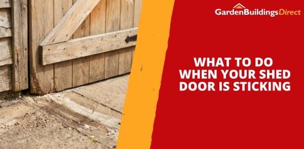What to Do When Your Shed Door Is Sticking