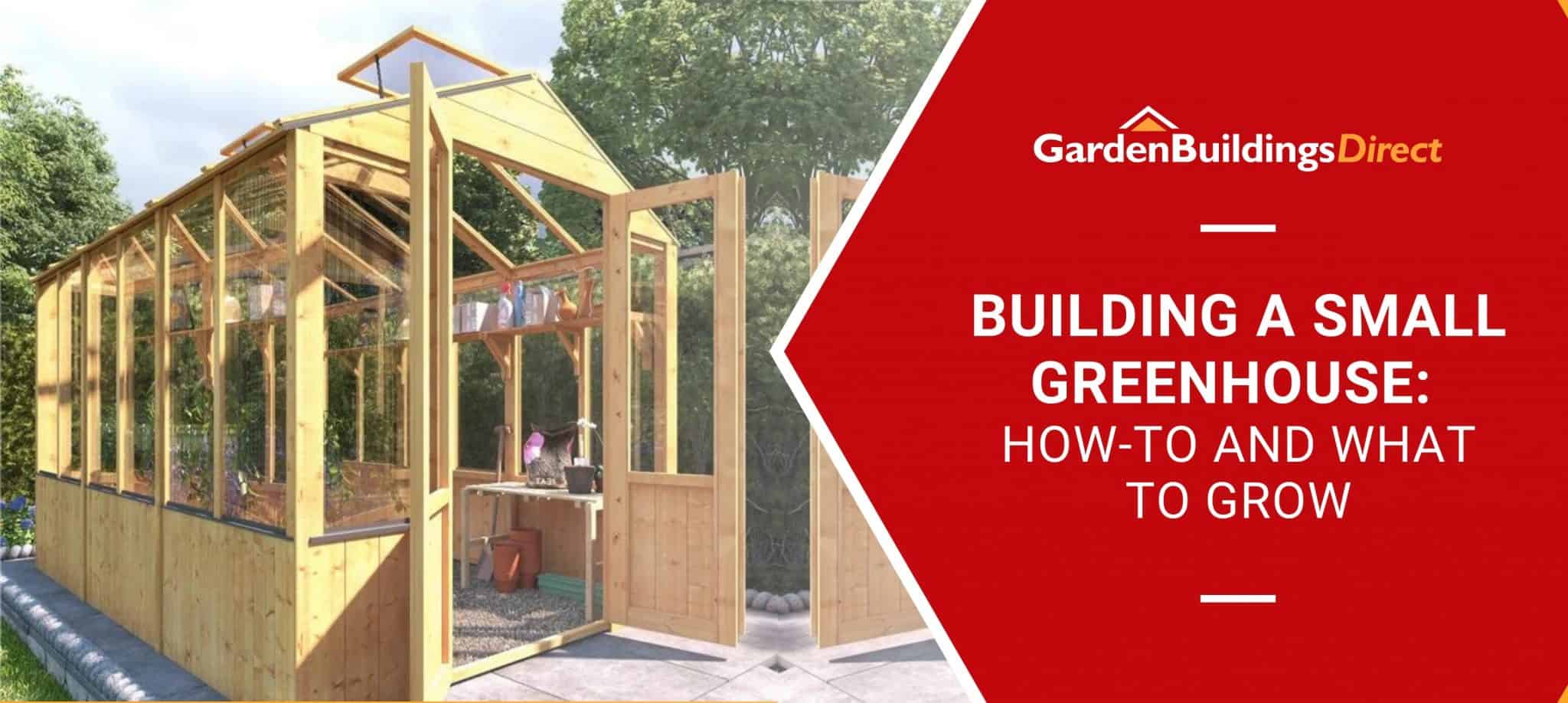 BillyOh 4000 Lincoln Wooden Greenhouse with 'Building a Small Greenhouse' banner on a red arrow with Garden Buildings Direct logo