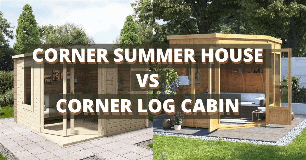 corner summer house vs corner log cabin