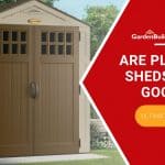 Are Plastic Sheds Any Good? Pros and Cons of Plastic Sheds (Updated 2021)