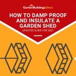 How to Damp Proof and Insulate a Garden Shed (Mega-Guide)