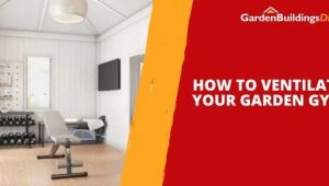 How to Ventilate Your Garden Gym
