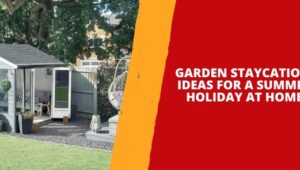 Garden Staycation - Ideas for a Summer Holiday at Home
